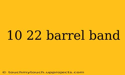 10 22 barrel band