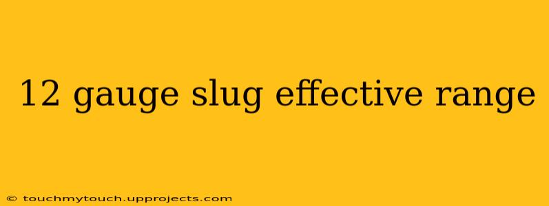 12 gauge slug effective range