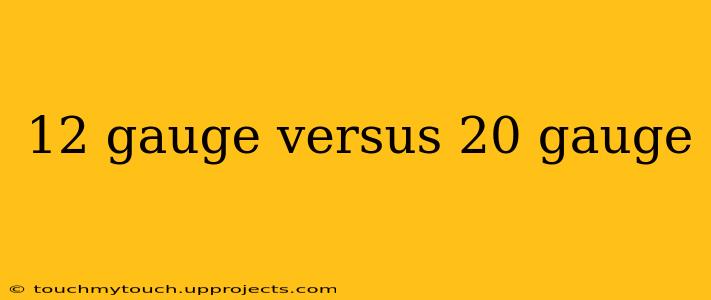 12 gauge versus 20 gauge