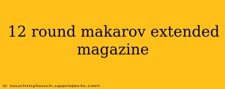 12 round makarov extended magazine
