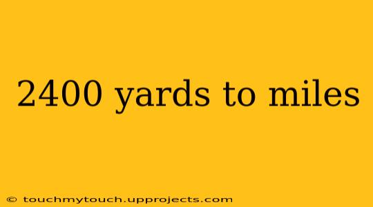 2400 yards to miles