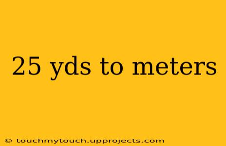 25 yds to meters