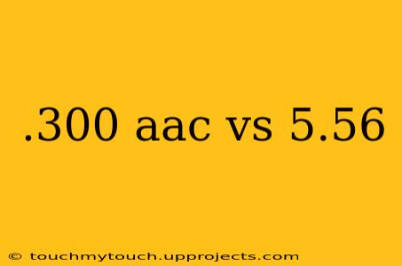 .300 aac vs 5.56