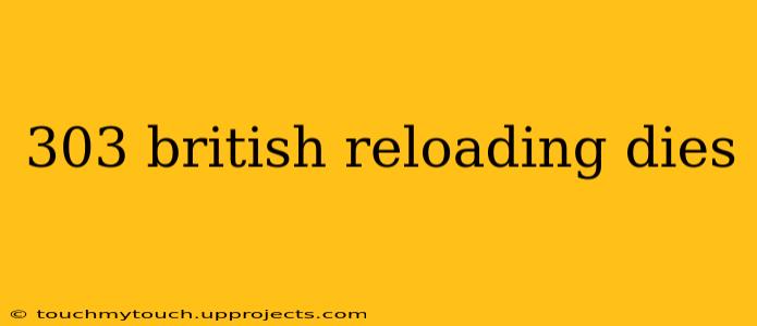 303 british reloading dies