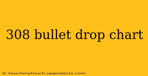 308 bullet drop chart