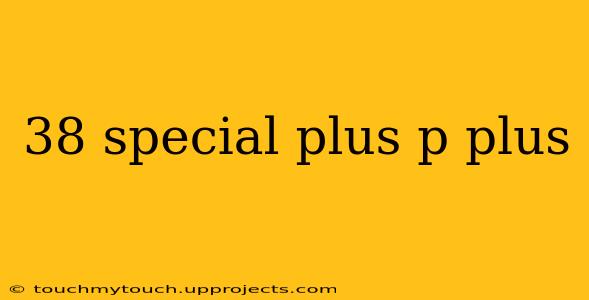 38 special plus p plus