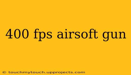 400 fps airsoft gun