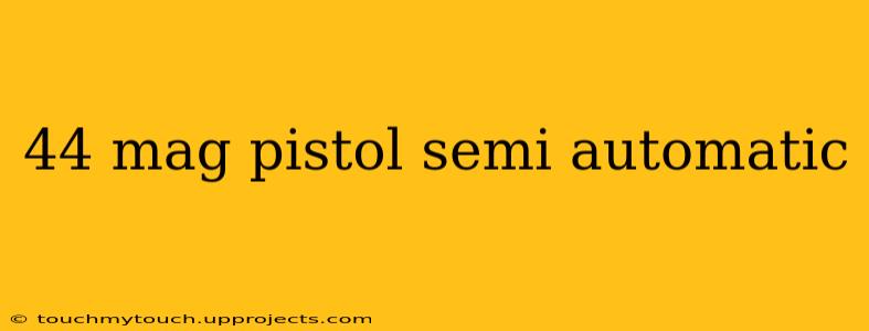 44 mag pistol semi automatic