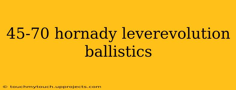 45-70 hornady leverevolution ballistics