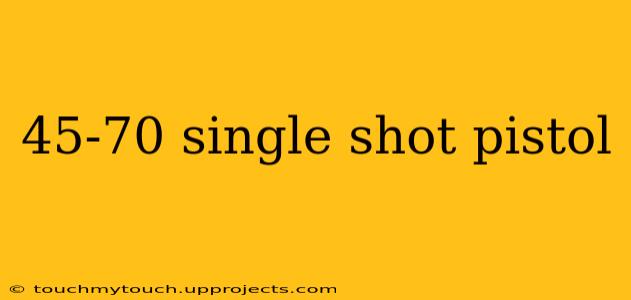 45-70 single shot pistol