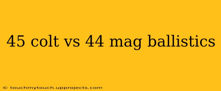 45 colt vs 44 mag ballistics