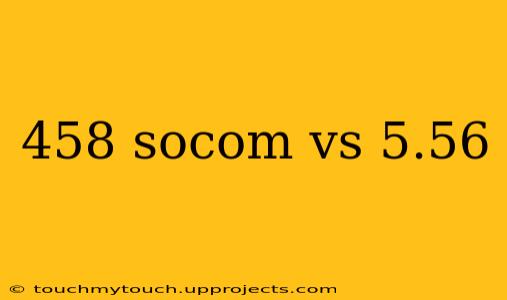 458 socom vs 5.56