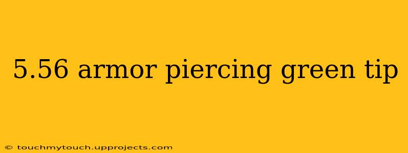 5.56 armor piercing green tip