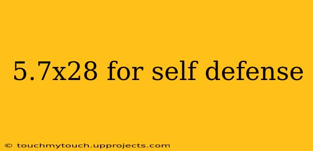 5.7x28 for self defense