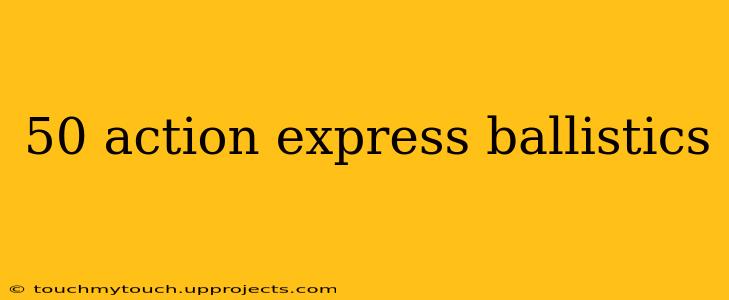 50 action express ballistics