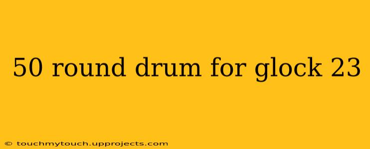 50 round drum for glock 23