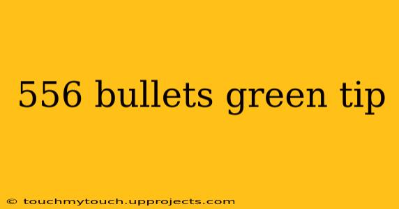 556 bullets green tip