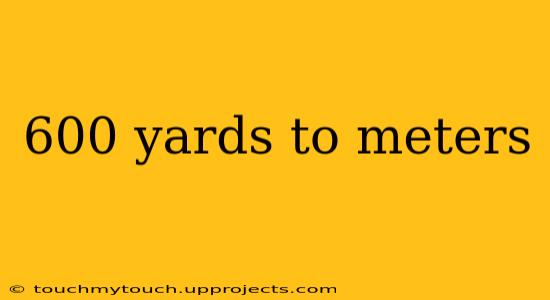 600 yards to meters