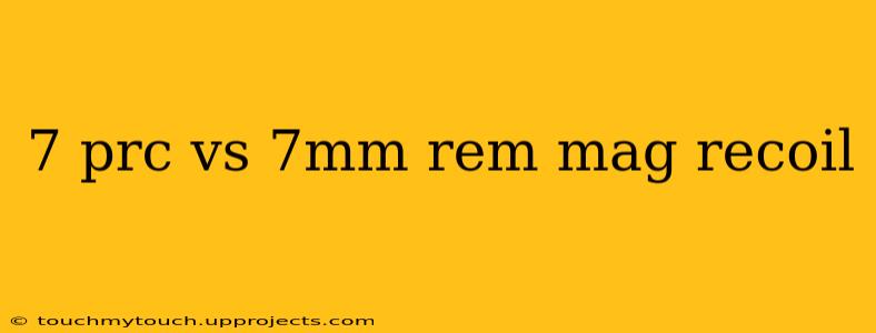 7 prc vs 7mm rem mag recoil