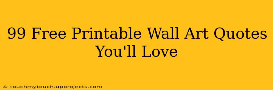 99 Free Printable Wall Art Quotes You'll Love