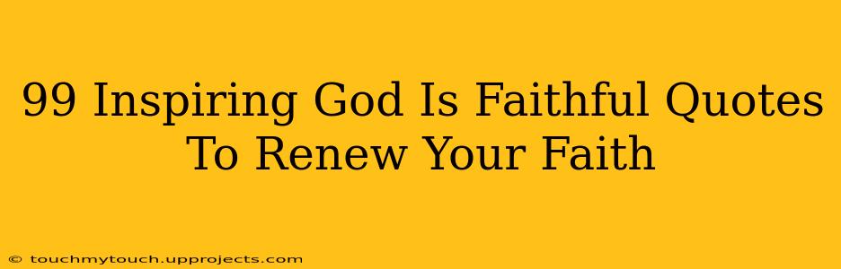 99 Inspiring God Is Faithful Quotes To Renew Your Faith