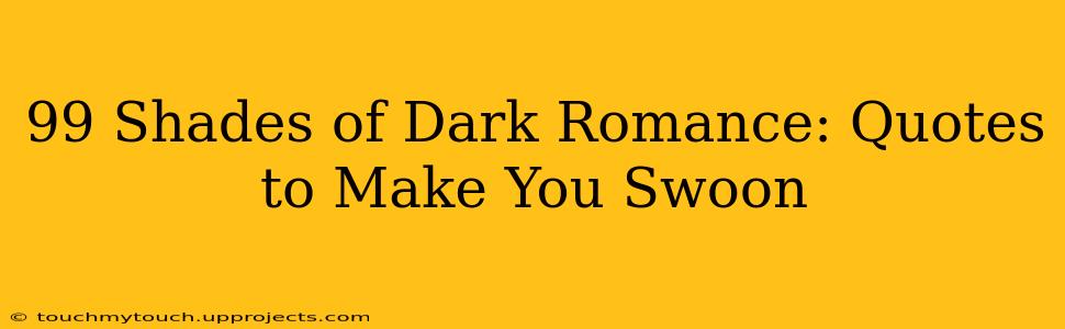 99 Shades of Dark Romance: Quotes to Make You Swoon