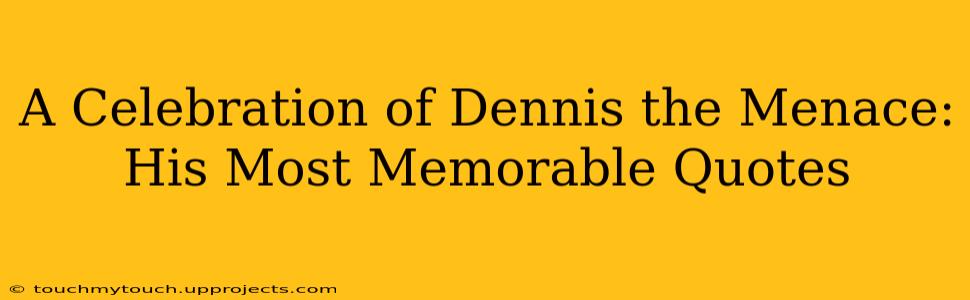 A Celebration of Dennis the Menace: His Most Memorable Quotes