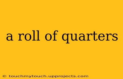 a roll of quarters