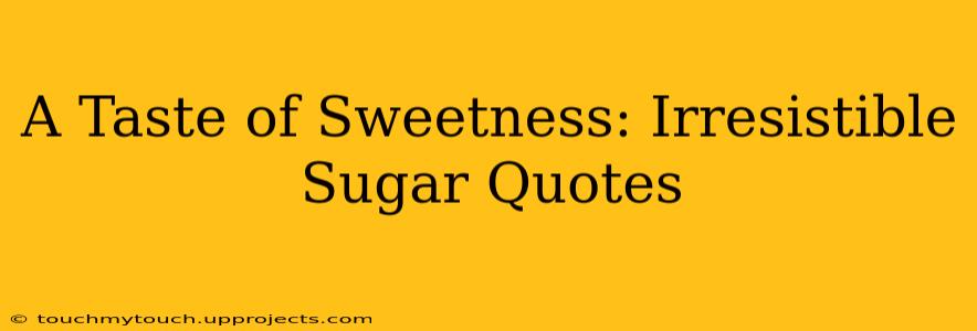 A Taste of Sweetness: Irresistible Sugar Quotes