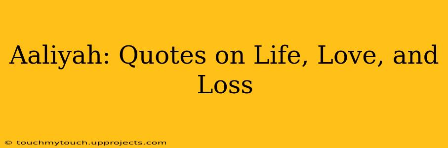Aaliyah: Quotes on Life, Love, and Loss
