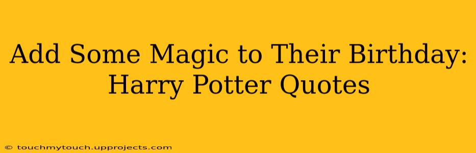 Add Some Magic to Their Birthday: Harry Potter Quotes