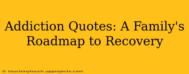 Addiction Quotes: A Family's Roadmap to Recovery