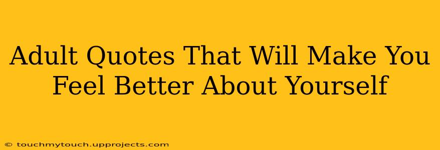 Adult Quotes That Will Make You Feel Better About Yourself