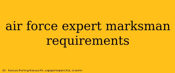 air force expert marksman requirements