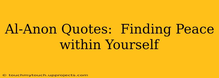 Al-Anon Quotes:  Finding Peace within Yourself