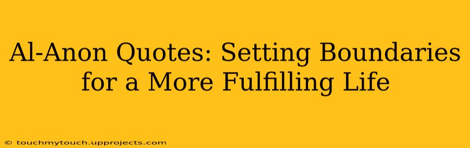 Al-Anon Quotes: Setting Boundaries for a More Fulfilling Life