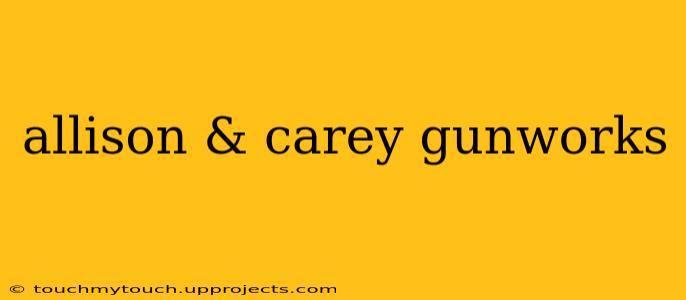 allison & carey gunworks