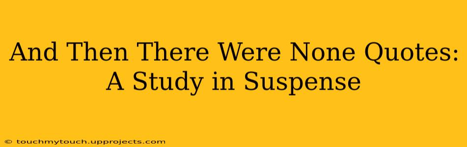 And Then There Were None Quotes: A Study in Suspense