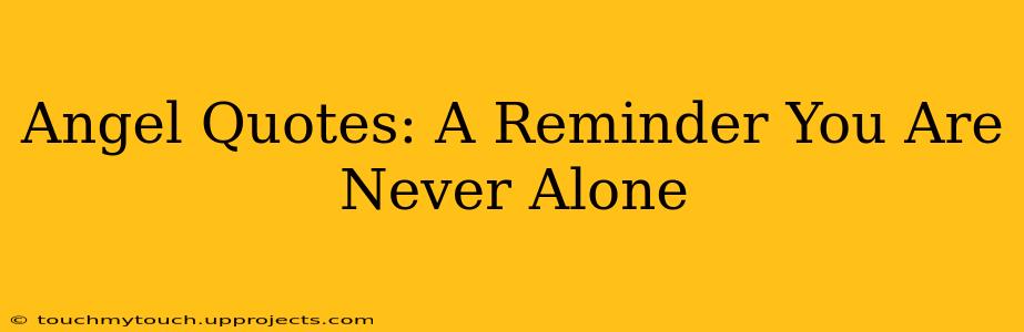 Angel Quotes: A Reminder You Are Never Alone