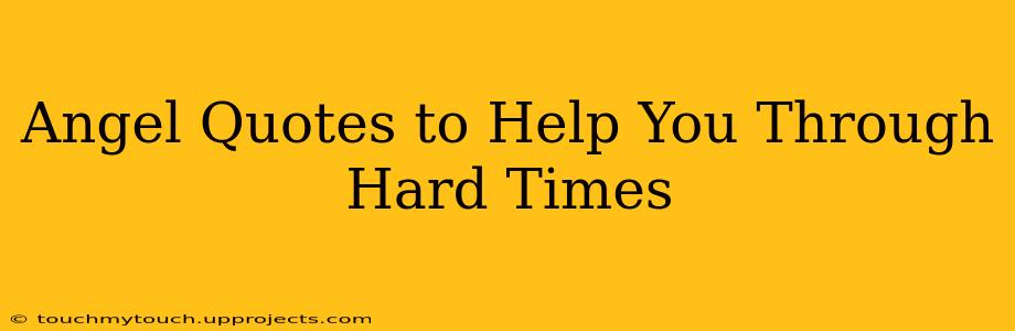 Angel Quotes to Help You Through Hard Times