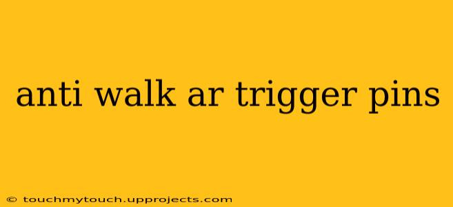 anti walk ar trigger pins