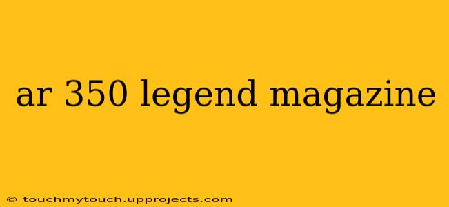 ar 350 legend magazine