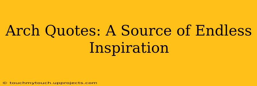Arch Quotes: A Source of Endless Inspiration