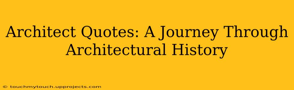 Architect Quotes: A Journey Through Architectural History