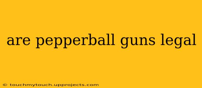 are pepperball guns legal