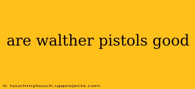are walther pistols good