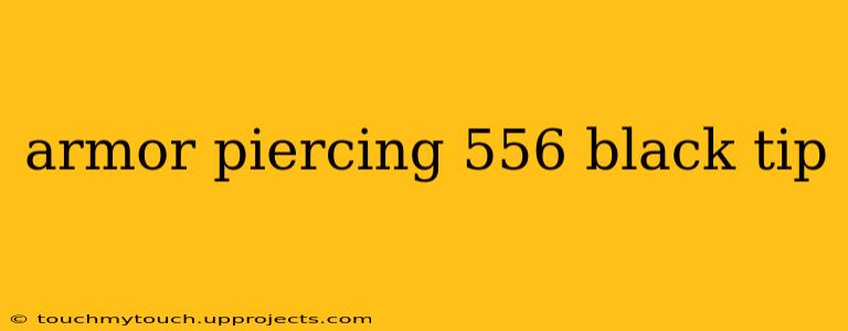 armor piercing 556 black tip