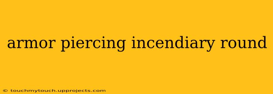 armor piercing incendiary round