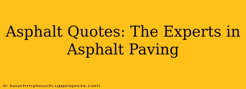 Asphalt Quotes: The Experts in Asphalt Paving