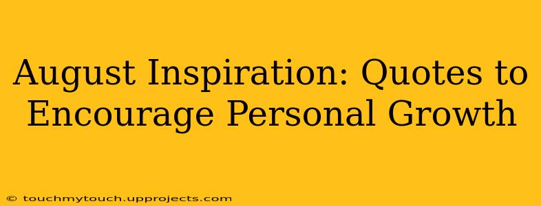 August Inspiration: Quotes to Encourage Personal Growth